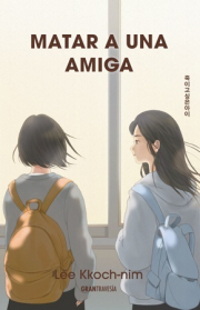 Matar a una amiga.