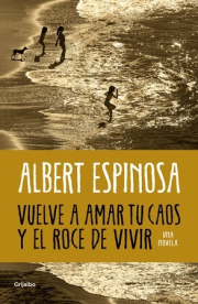 Vuelve a amar tu caos y el roce de vivir. 