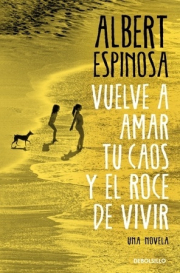 Vuelve a amar tu caos y el roce de vivir. 